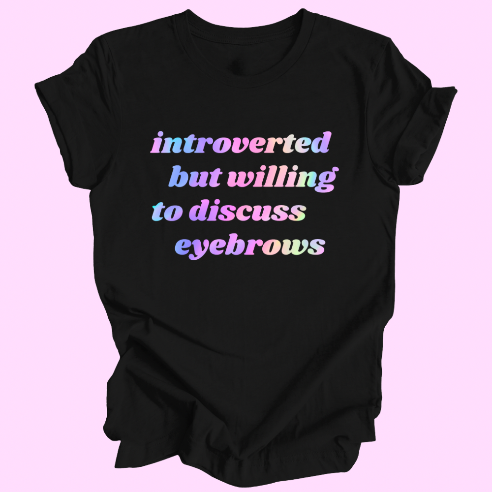 Introverted But Willing To Discuss Eyebrows T-Shirt